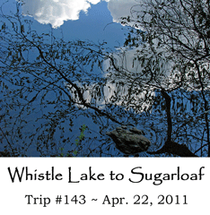 Trip 143 Whistle Lake Sugarloaf 04-22-2011