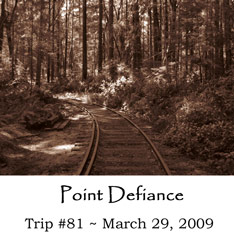 Trip 81 Point Defiance 3-29-09